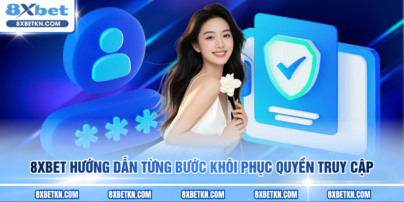 8XBET hướng dẫn từng bước khôi phục quyền truy cập 8XBET hướng dẫn từng bước khôi phục quyền truy cập